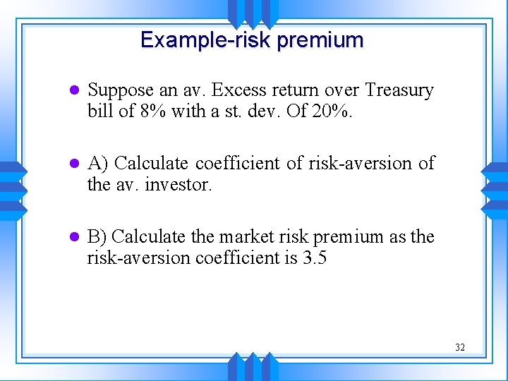 Example-risk premium l Suppose an av. Excess return over Treasury bill of 8% with