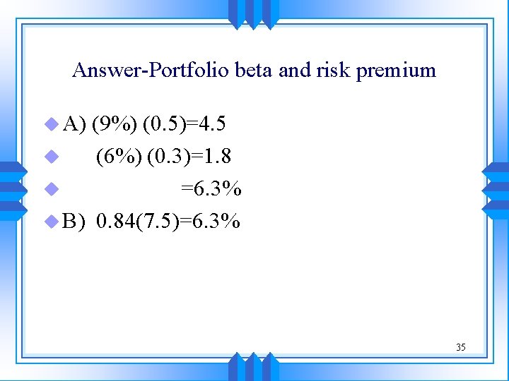 Answer-Portfolio beta and risk premium u A) (9%) (0. 5)=4. 5 u (6%) (0.