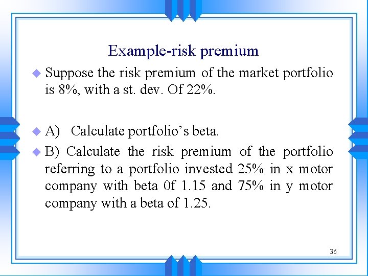 Example-risk premium u Suppose the risk premium of the market portfolio is 8%, with