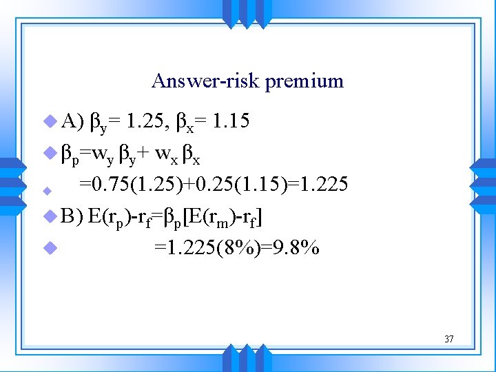 Answer-risk premium u A) βy= 1. 25, βx= 1. 15 u βp=wy βy+ wx