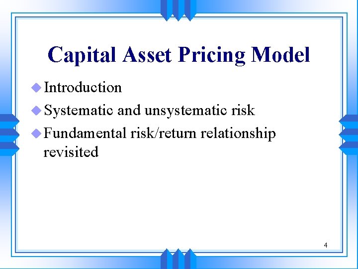 Capital Asset Pricing Model u Introduction u Systematic and unsystematic risk u Fundamental risk/return