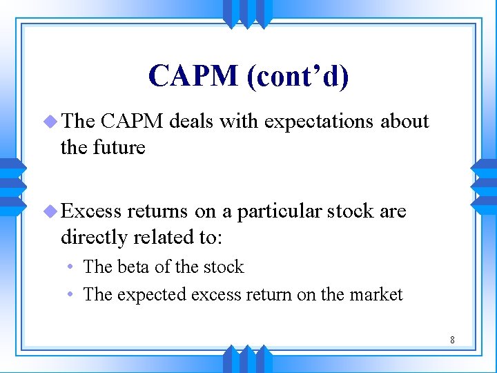 CAPM (cont’d) u The CAPM deals with expectations about the future u Excess returns