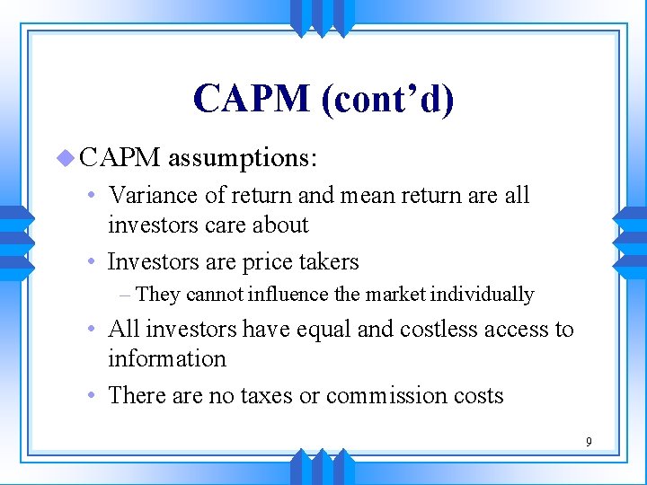 CAPM (cont’d) u CAPM assumptions: • Variance of return and mean return are all