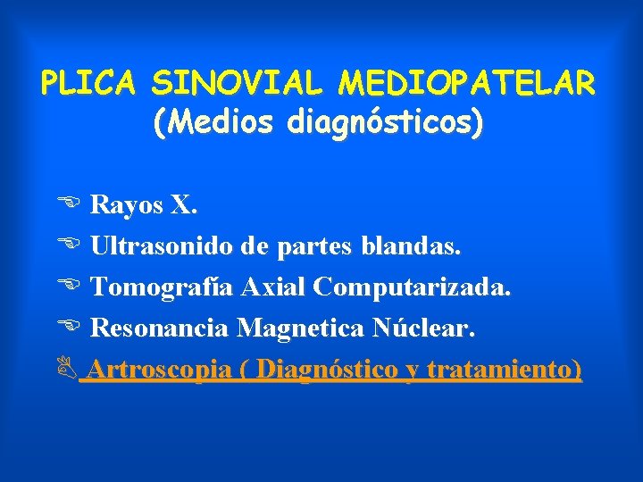 PLICA SINOVIAL MEDIOPATELAR (Medios diagnósticos) E Rayos X. E Ultrasonido de partes blandas. E