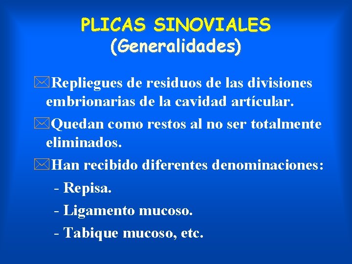 PLICAS SINOVIALES (Generalidades) *Repliegues de residuos de las divisiones embrionarias de la cavidad artícular.
