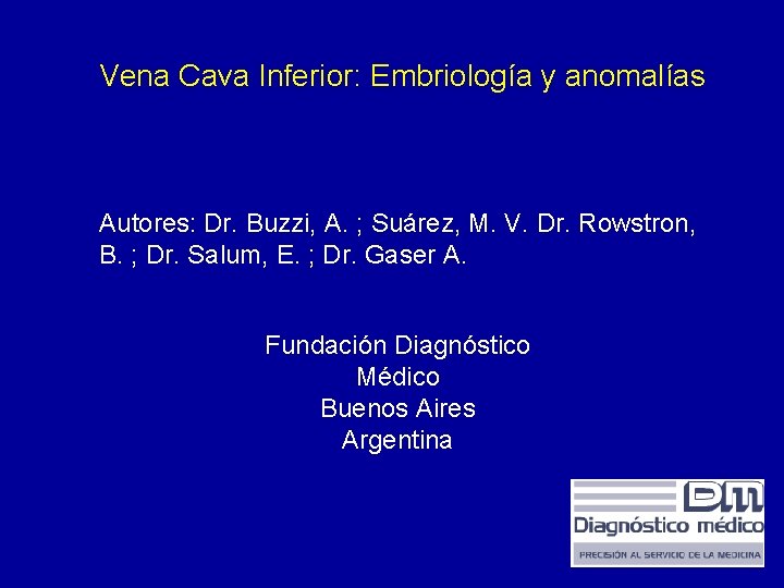 Vena Cava Inferior: Embriología y anomalías Autores: Dr. Buzzi, A. ; Suárez, M. V.