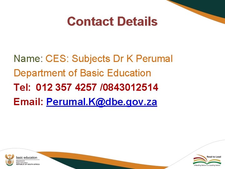 Contact Details Name: CES: Subjects Dr K Perumal Department of Basic Education Tel: 012