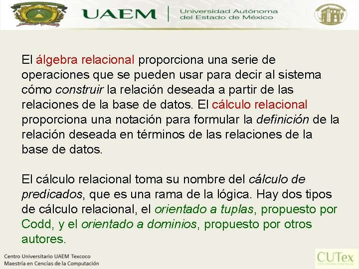 El álgebra relacional proporciona una serie de operaciones que se pueden usar para decir