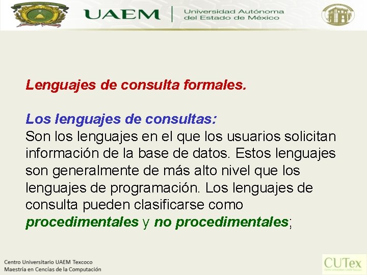 Lenguajes de consulta formales. Los lenguajes de consultas: Son los lenguajes en el que