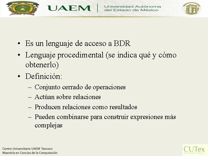  • Es un lenguaje de acceso a BDR • Lenguaje procedimental (se indica