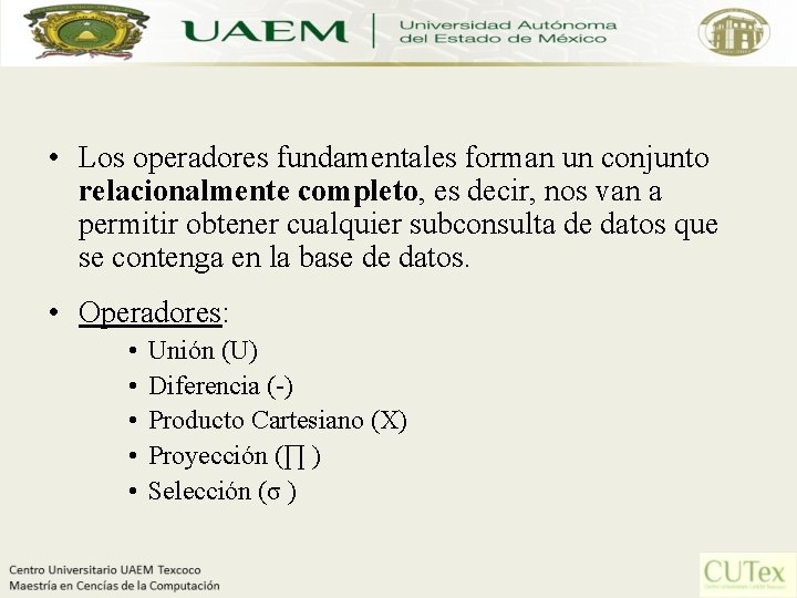  • Los operadores fundamentales forman un conjunto relacionalmente completo, es decir, nos van