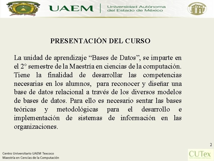 PRESENTACIÓN DEL CURSO La unidad de aprendizaje “Bases de Datos”, se imparte en el