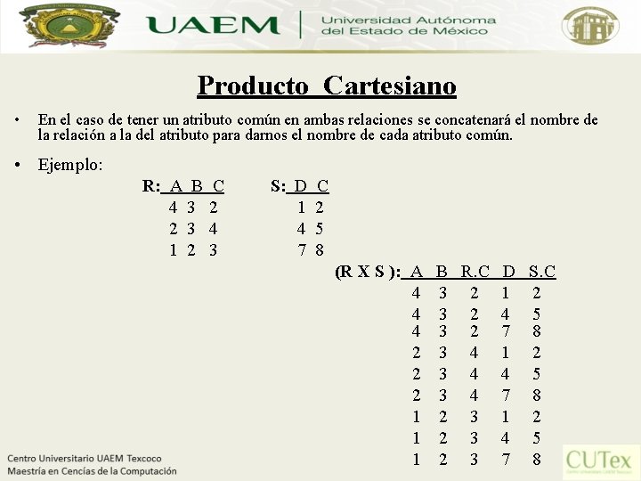 Producto Cartesiano • En el caso de tener un atributo común en ambas relaciones