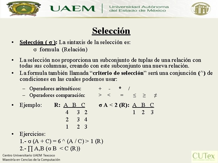 Selección • Selección ( σ ): La sintaxis de la selección es: σ formula