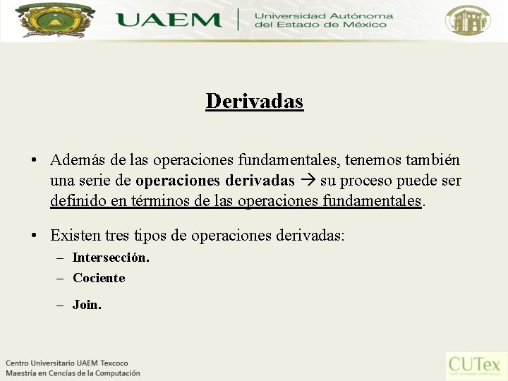 Derivadas • Además de las operaciones fundamentales, tenemos también una serie de operaciones derivadas
