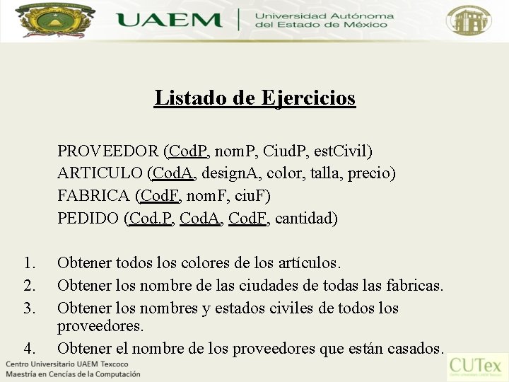 Listado de Ejercicios PROVEEDOR (Cod. P, nom. P, Ciud. P, est. Civil) ARTICULO (Cod.