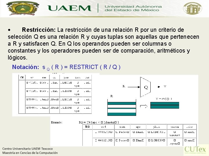 · Restricción: La restricción de una relación R por un criterio de selección Q