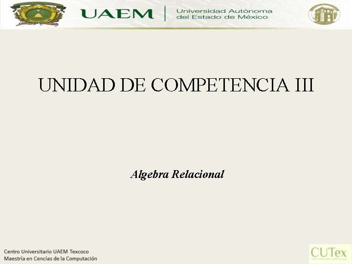 UNIDAD DE COMPETENCIA III Algebra Relacional 