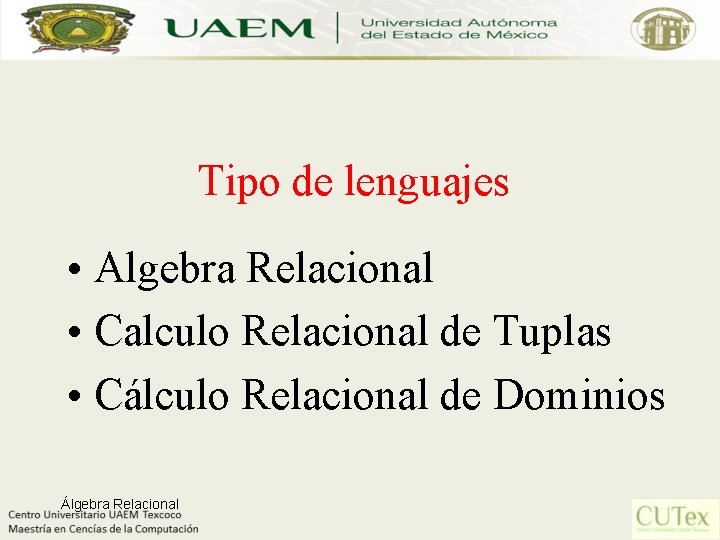 Tipo de lenguajes • Algebra Relacional • Calculo Relacional de Tuplas • Cálculo Relacional