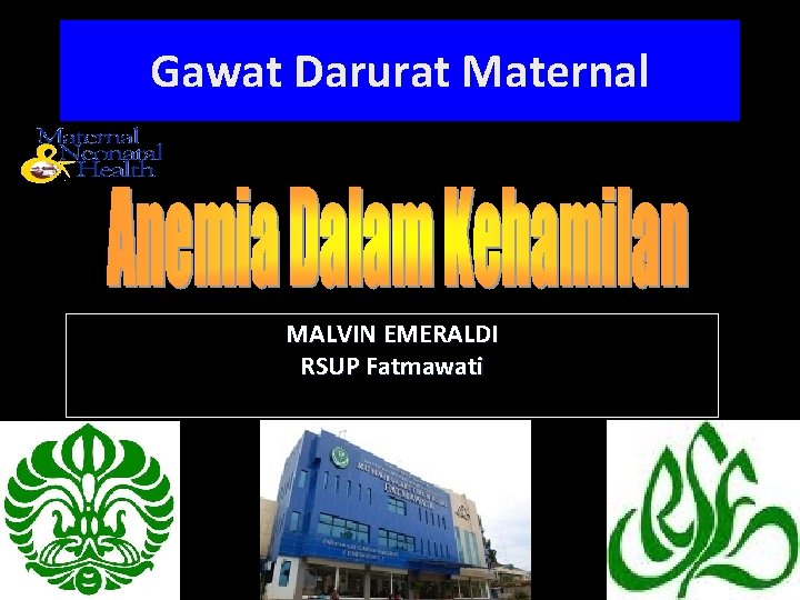 Gawat Darurat Maternal MALVIN EMERALDI RSUP Fatmawati Gawat Darurat Maternal MALVIN EMERALDI RSUP Fatmawati
