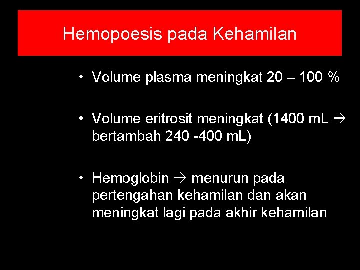 Hemopoesis pada Kehamilan • Volume plasma meningkat 20 – 100 % • Volume eritrosit Hemopoesis pada Kehamilan • Volume plasma meningkat 20 – 100 % • Volume eritrosit