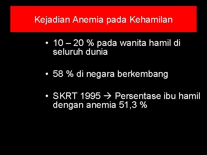 Kejadian Anemia pada Kehamilan • 10 – 20 % pada wanita hamil di seluruh Kejadian Anemia pada Kehamilan • 10 – 20 % pada wanita hamil di seluruh