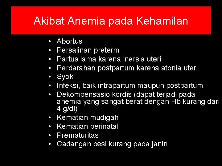 Akibat Anemia pada Kehamilan • • • Abortus Persalinan preterm Partus lama karena inersia Akibat Anemia pada Kehamilan • • • Abortus Persalinan preterm Partus lama karena inersia