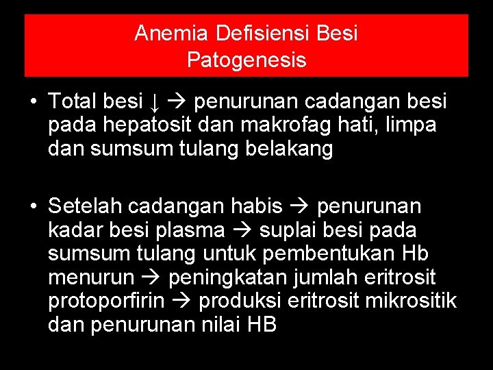Anemia Defisiensi Besi Patogenesis • Total besi ↓ penurunan cadangan besi pada hepatosit dan Anemia Defisiensi Besi Patogenesis • Total besi ↓ penurunan cadangan besi pada hepatosit dan