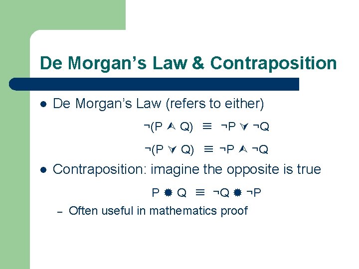 De Morgan’s Law & Contraposition l De Morgan’s Law (refers to either) ¬(P Q)