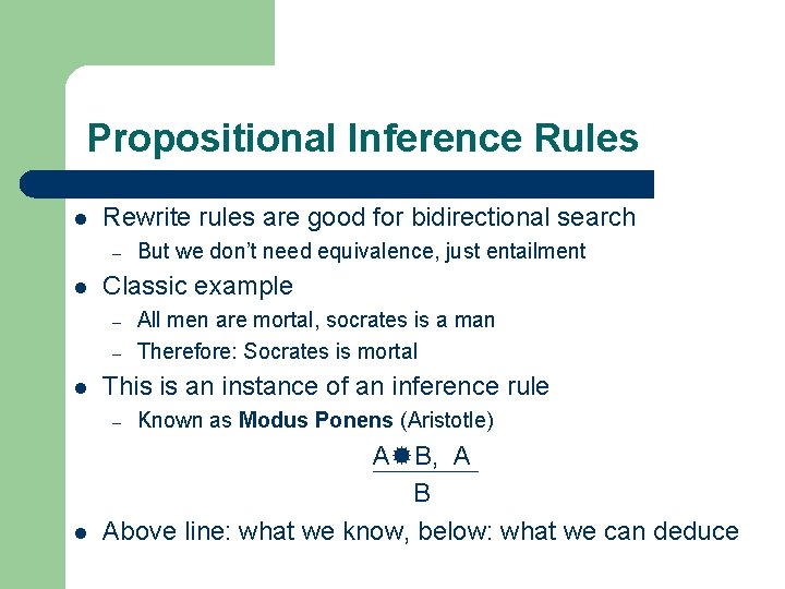 Propositional Inference Rules l Rewrite rules are good for bidirectional search – l Classic
