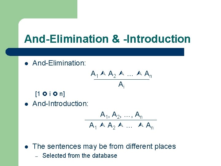 And-Elimination & -Introduction l And-Elimination: A 1 A 2 … A n Ai [1