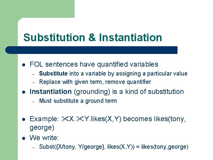 Substitution & Instantiation l FOL sentences have quantified variables – – l Instantiation (grounding)