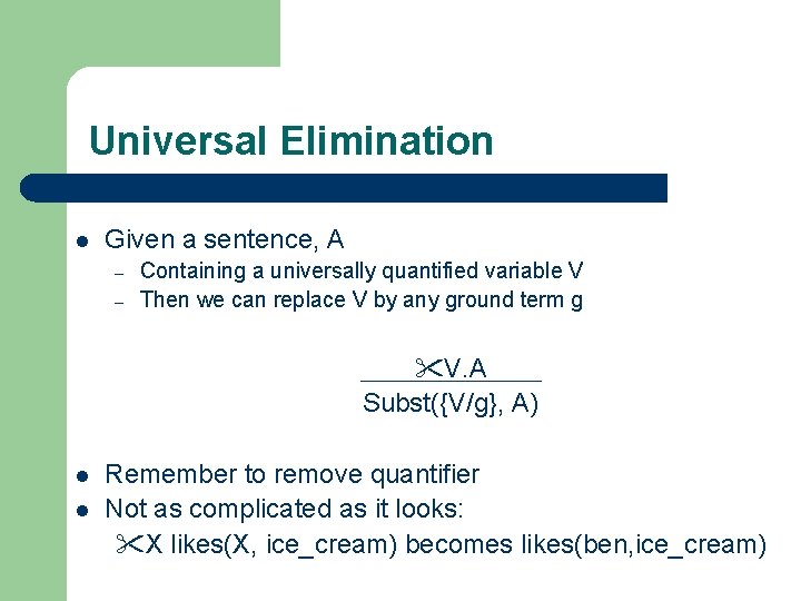 Universal Elimination l Given a sentence, A – – Containing a universally quantified variable