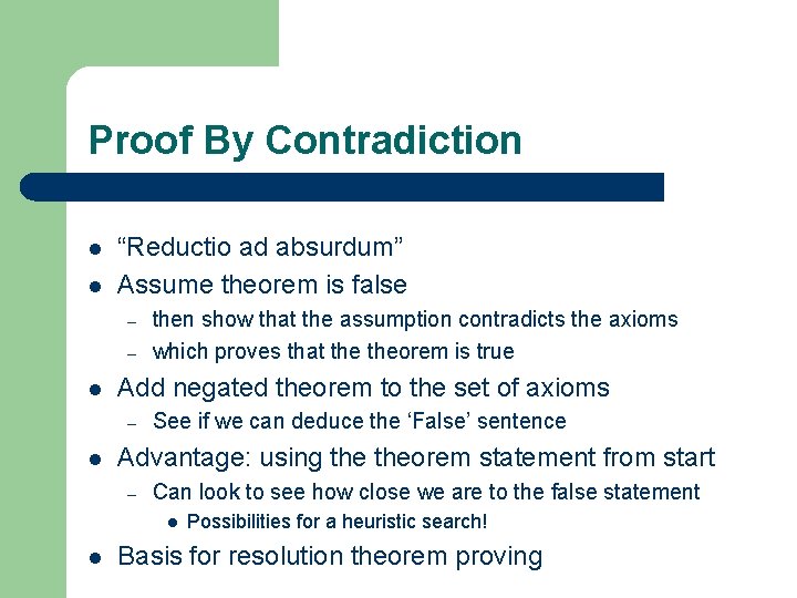 Proof By Contradiction l l “Reductio ad absurdum” Assume theorem is false – –