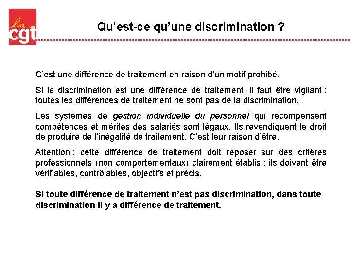 Qu’est-ce qu’une discrimination ? C’est une différence de traitement en raison d’un motif prohibé. Qu’est-ce qu’une discrimination ? C’est une différence de traitement en raison d’un motif prohibé.