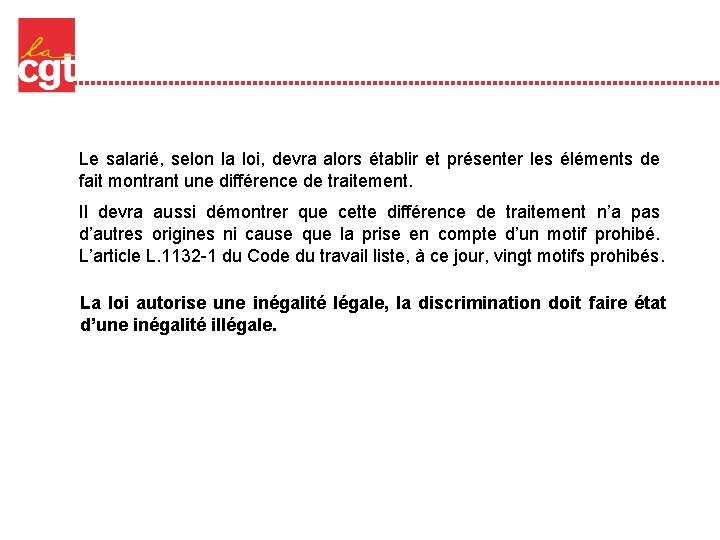 Le salarié, selon la loi, devra alors établir et présenter les éléments de fait Le salarié, selon la loi, devra alors établir et présenter les éléments de fait
