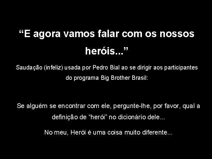 “E agora vamos falar com os nossos heróis. . . ” Saudação (infeliz) usada