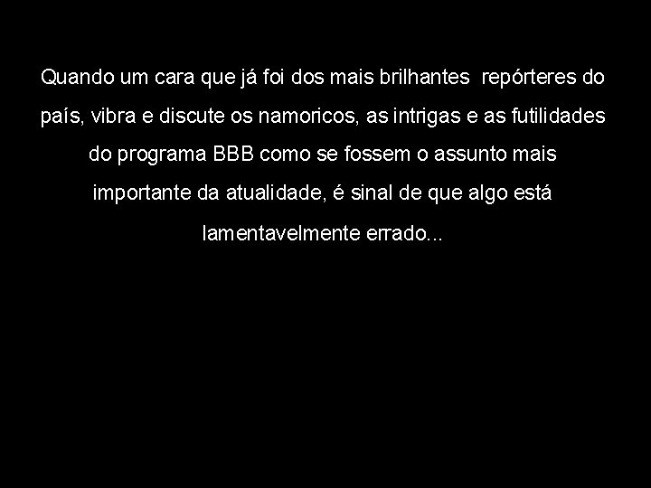 Quando um cara que já foi dos mais brilhantes repórteres do país, vibra e