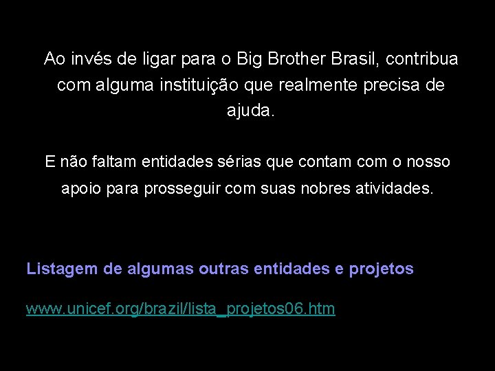 Ao invés de ligar para o Big Brother Brasil, contribua com alguma instituição que