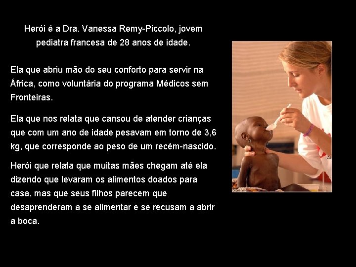 Herói é a Dra. Vanessa Remy-Piccolo, jovem pediatra francesa de 28 anos de idade.