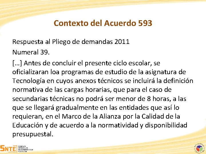 Contexto del Acuerdo 593 Respuesta al Pliego de demandas 2011 Numeral 39. […] Antes