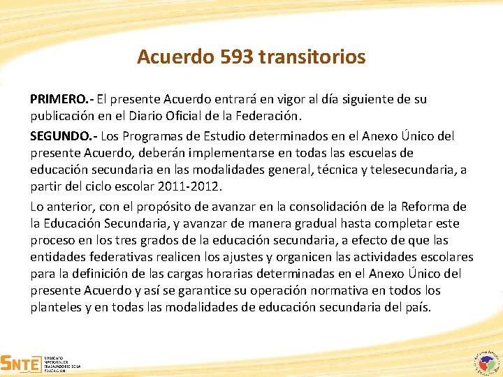 Acuerdo 593 transitorios PRIMERO. - El presente Acuerdo entrará en vigor al día siguiente