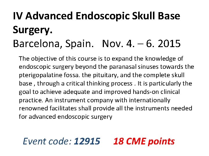 IV Advanced Endoscopic Skull Base Surgery. Barcelona, Spain. Nov. 4. – 6. 2015 The
