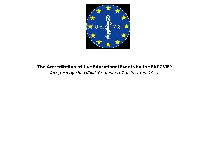  The Accreditation of Live Educational Events by the EACCME® Adopted by the UEMS
