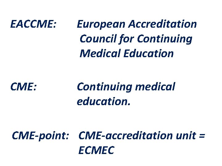 EACCME: European Accreditation Council for Continuing Medical Education CME: Continuing medical education. CME-point: CME-accreditation