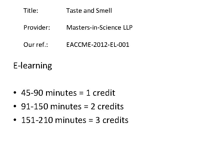  Title: Provider: Our ref. : Taste and Smell Masters-in-Science LLP EACCME-2012 -EL-001 E-learning