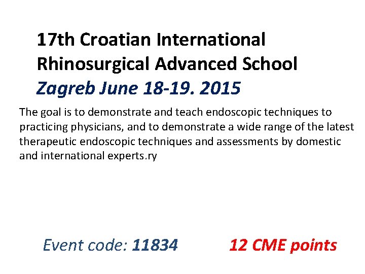 17 th Croatian International Rhinosurgical Advanced School Zagreb June 18 -19. 2015 The goal