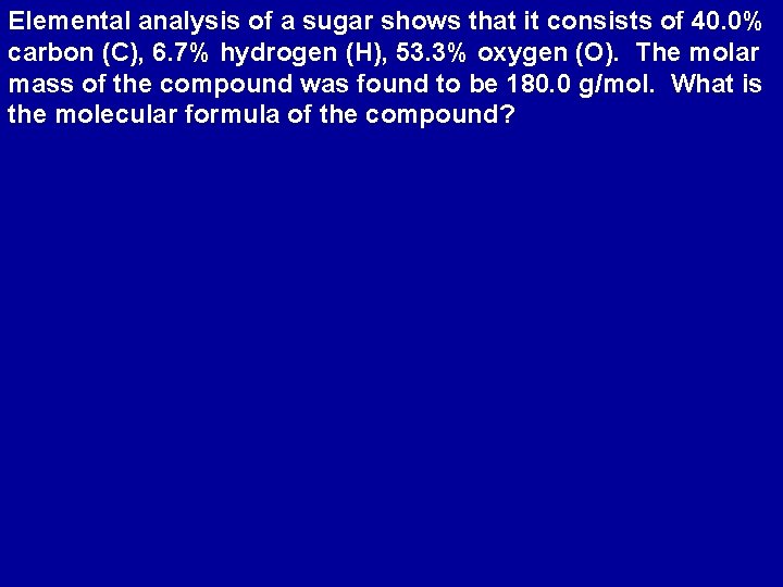 Elemental analysis of a sugar shows that it consists of 40. 0% carbon (C),