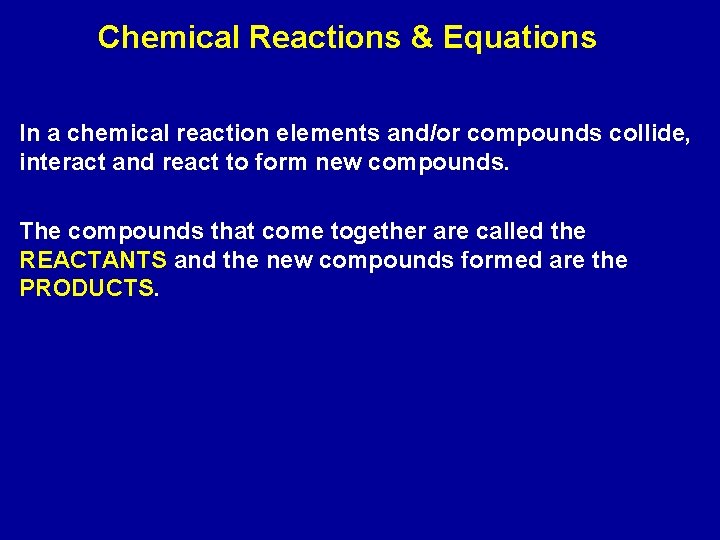 Chemical Reactions & Equations In a chemical reaction elements and/or compounds collide, interact and Chemical Reactions & Equations In a chemical reaction elements and/or compounds collide, interact and