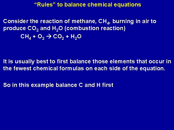 “Rules” to balance chemical equations Consider the reaction of methane, CH 4, burning in